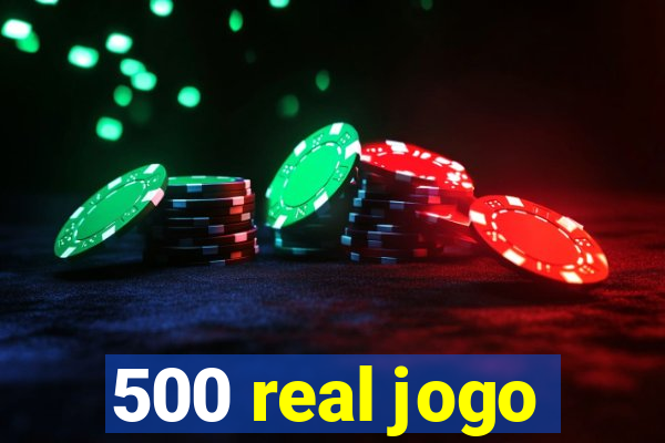 500 real jogo